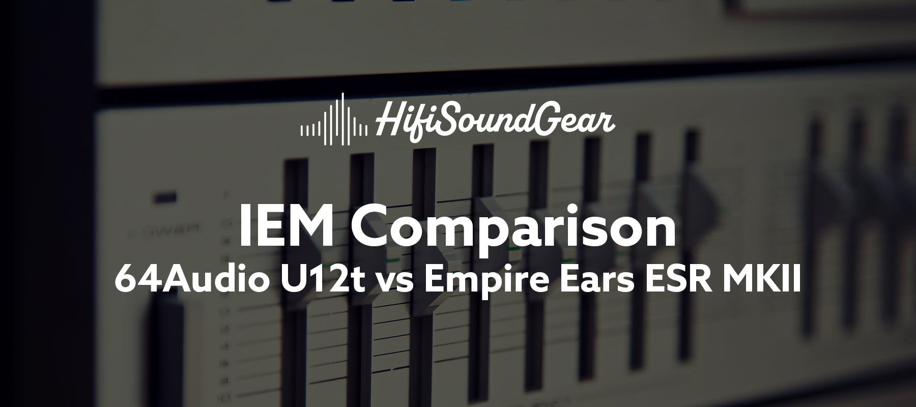 hifisoundgear blog banner 64audio u12t vs empire ears esr mkii