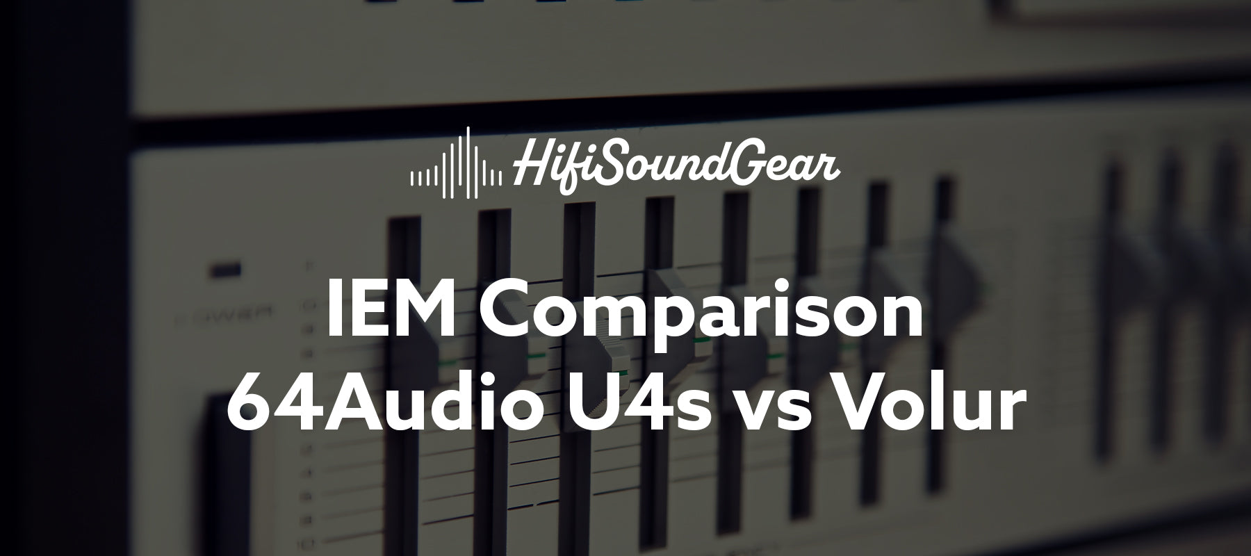 hifisoundgear blog banner 64audio u4s vs volur