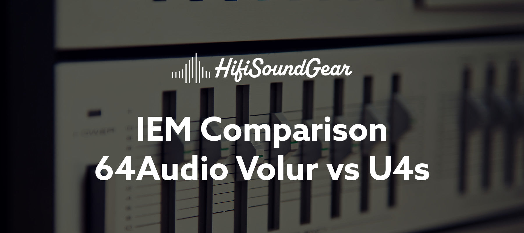 hifisoundgear blog banner 64audio volur vs u4s