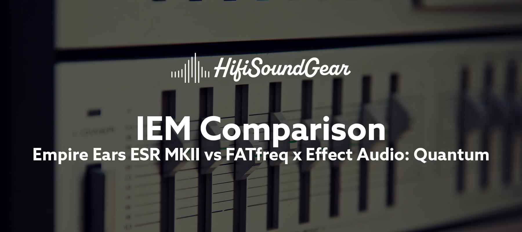 Empire Ears ESR MKII vs FATfreq x Effect Audio: Quantum