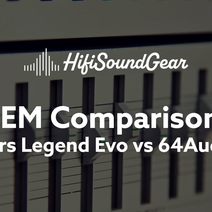 Empire Ears Legend Evo vs 64Audio Fourte