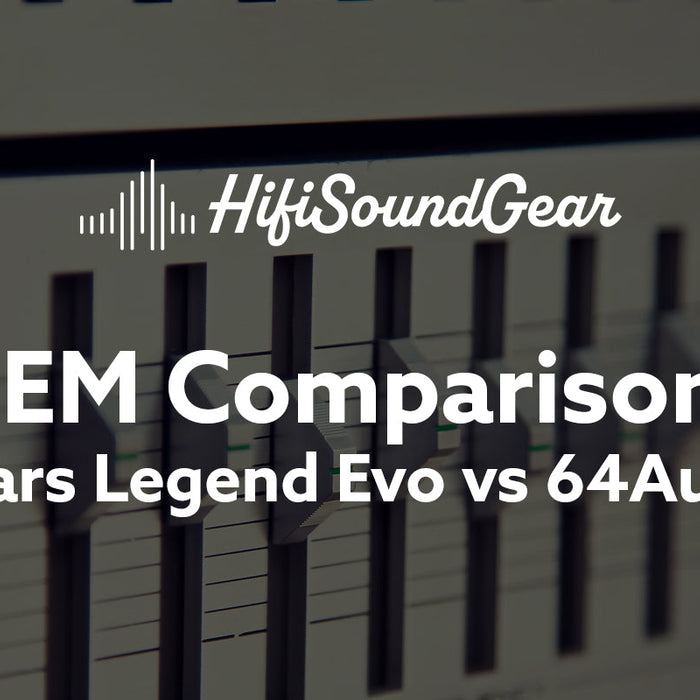 Empire Ears Legend Evo vs 64Audio U18s