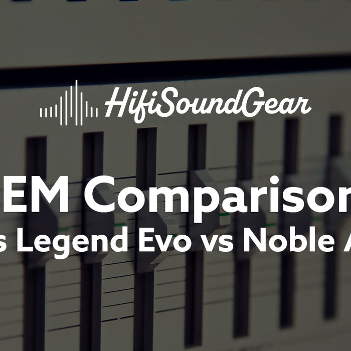 Empire Ears Legend Evo vs Noble Audio Onyx