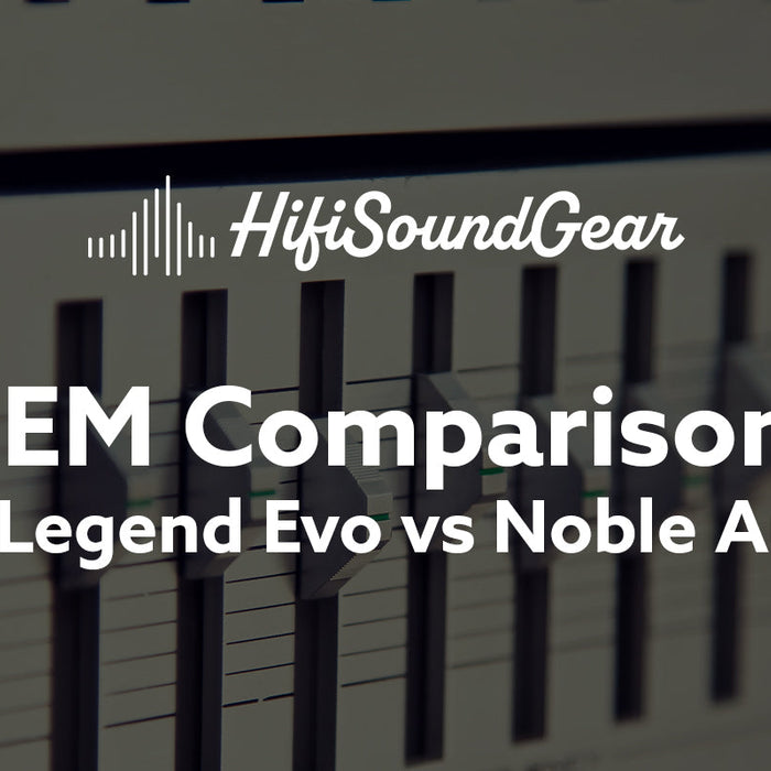 Empire Ears Legend Evo vs Noble Audio Shogun