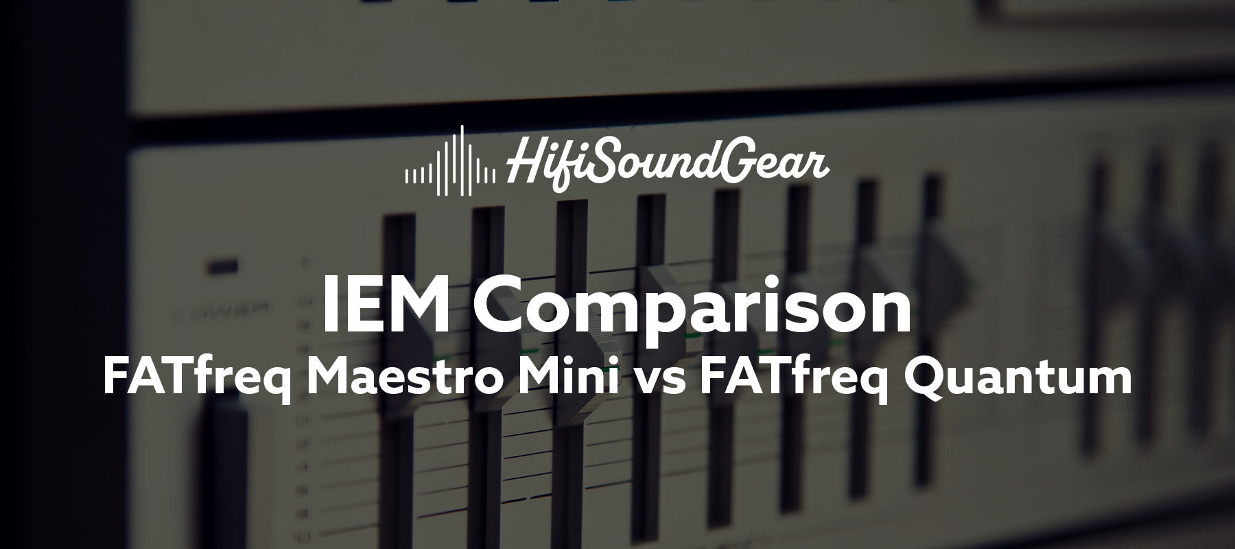 hifisoundgear blog banner fatfreq maestro mini vs fatfreq quantum