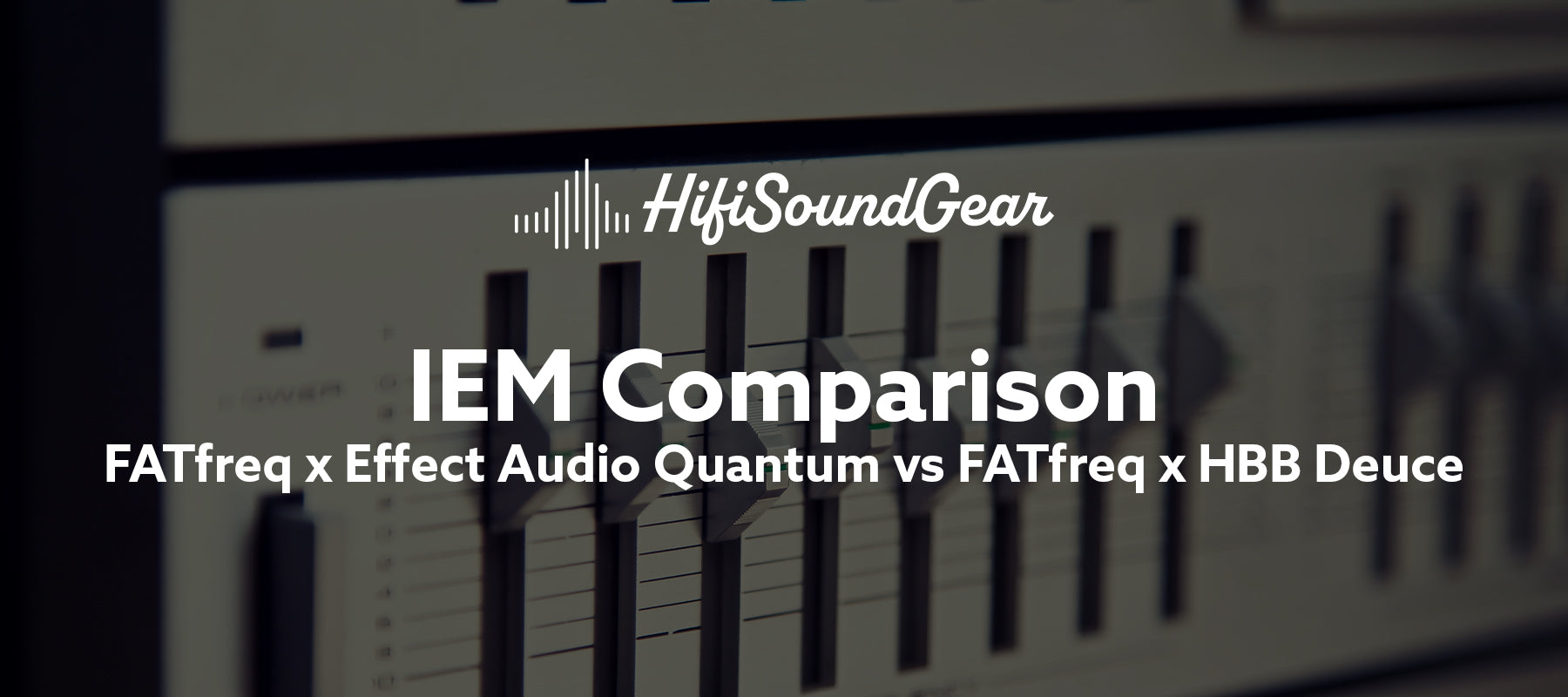 hifisoundgear blog banner fatfreq x effect audio quantum vs fatfreq x hbb deuce