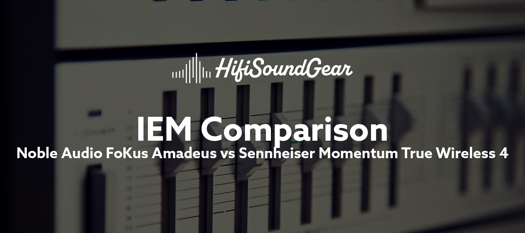 Noble Audio FoKus Amadeus vs Sennheiser Momentum True Wireless 4