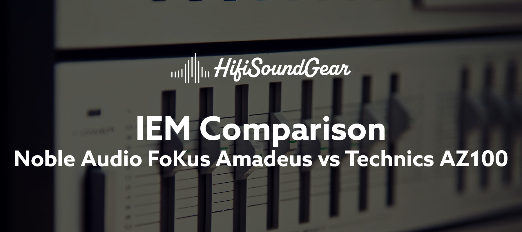 Noble Audio FoKus Amadeus vs Technics AZ100