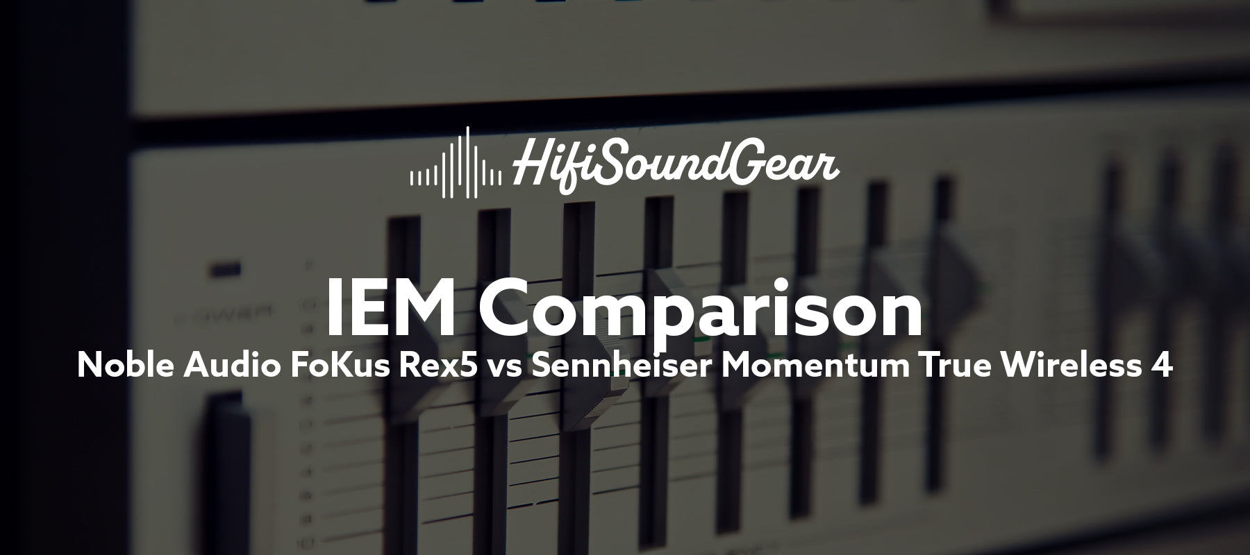 hifisoundgear blog banner noble audio fokus rex5 vs sennheiser momentum true wireless 4