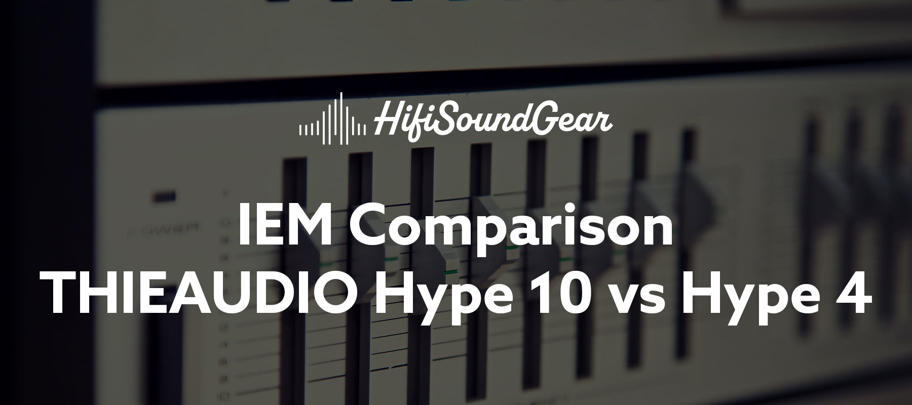 hifisoundgear blog banner thieaudio hype 10 vs hype 4