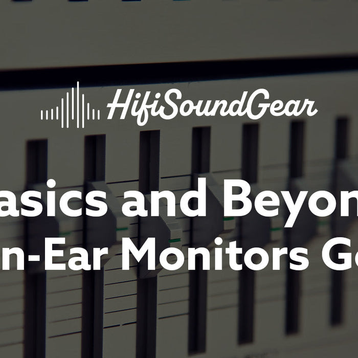 hifisoundgear basics and beyond are in-ear monitors good