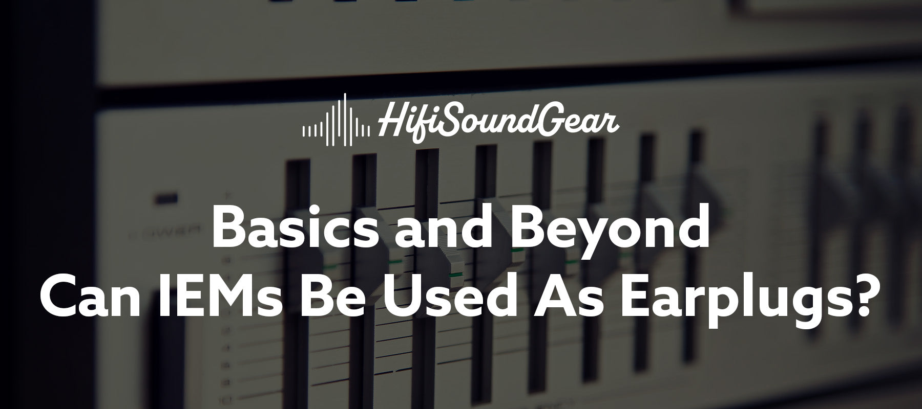 basics and beyond can iems be used as earplugs