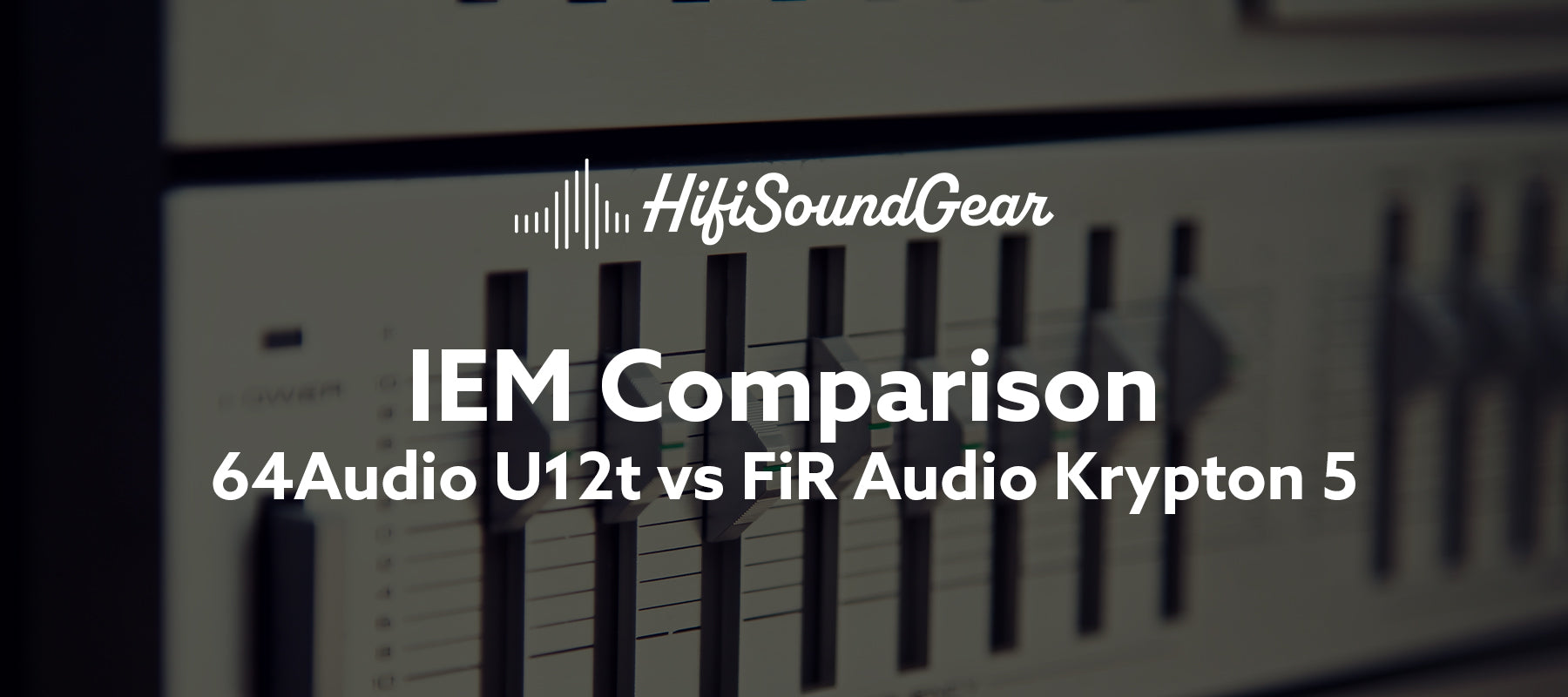 hifisoundgear blog banner 64audio u12t vs fir audio krypton 5