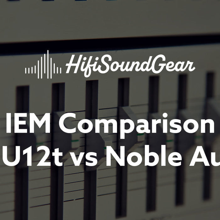 hifisoundgear blog banner 64audio u12t vs noble audio xm-1