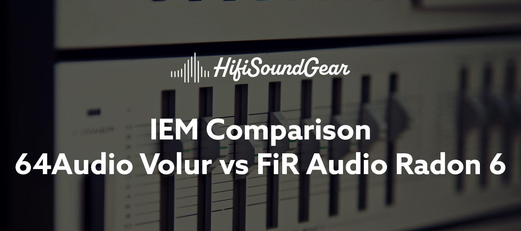 hifisoundgear blog banner 64audio volur vs fir audio radon 6