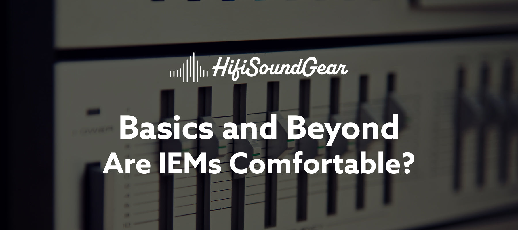 hifisoundgear blog banner are iems comfortable