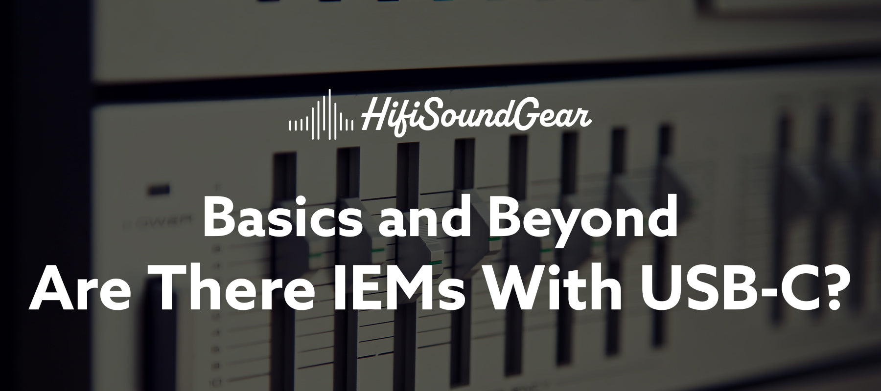 hifisoundgear blog banner are there iems with usb-c