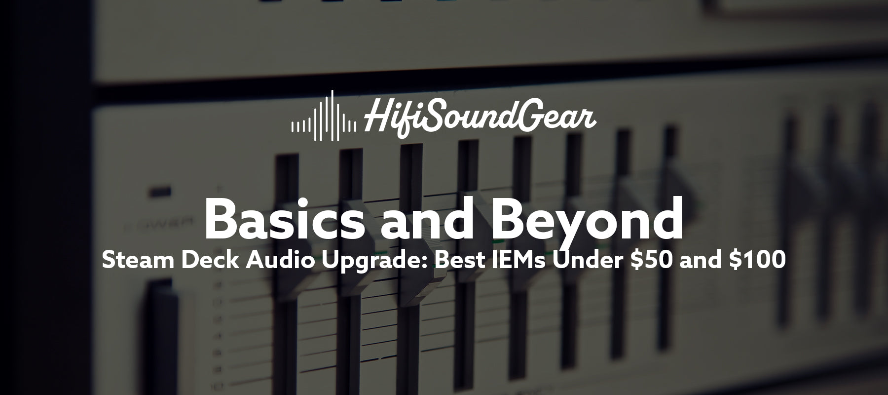 Steam Deck Audio Upgrade: Best IEMs Under $50 and $100