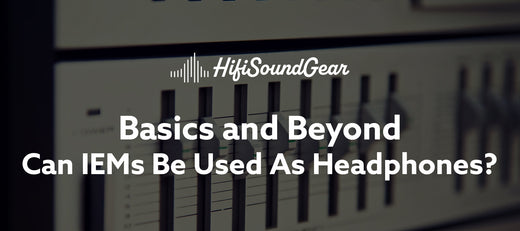 hifisoundgear blog banner can iems be used as headphones