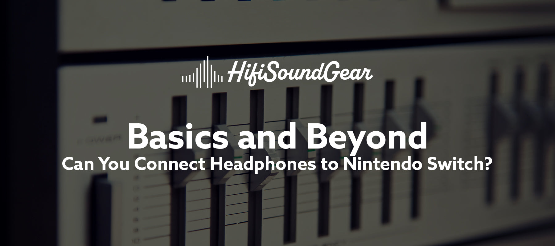 hifisoundgear blog banner can you connect headphones to nintendo switch