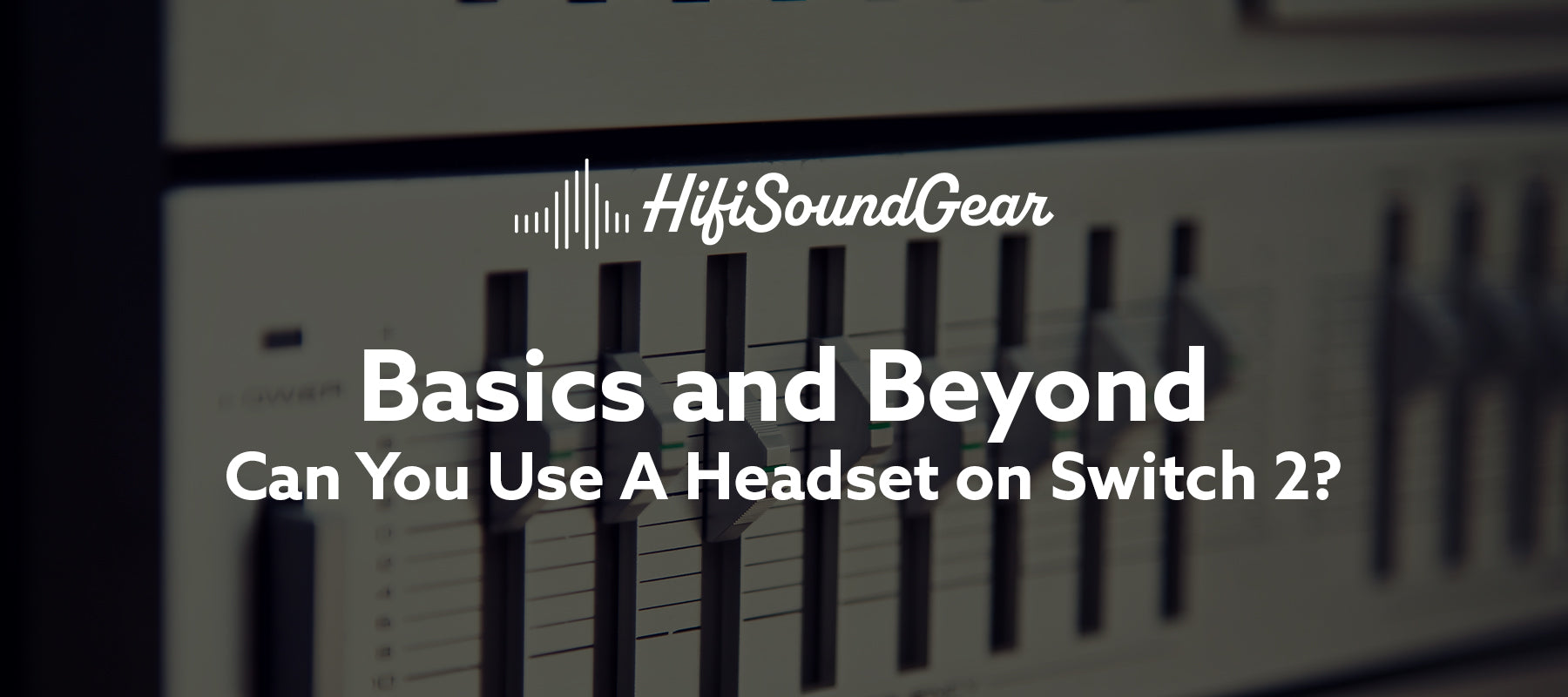 hifisoundgear blog banner can you use a headset on switch 2
