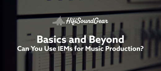 hifisoundgear blog banner can you use iems for music production