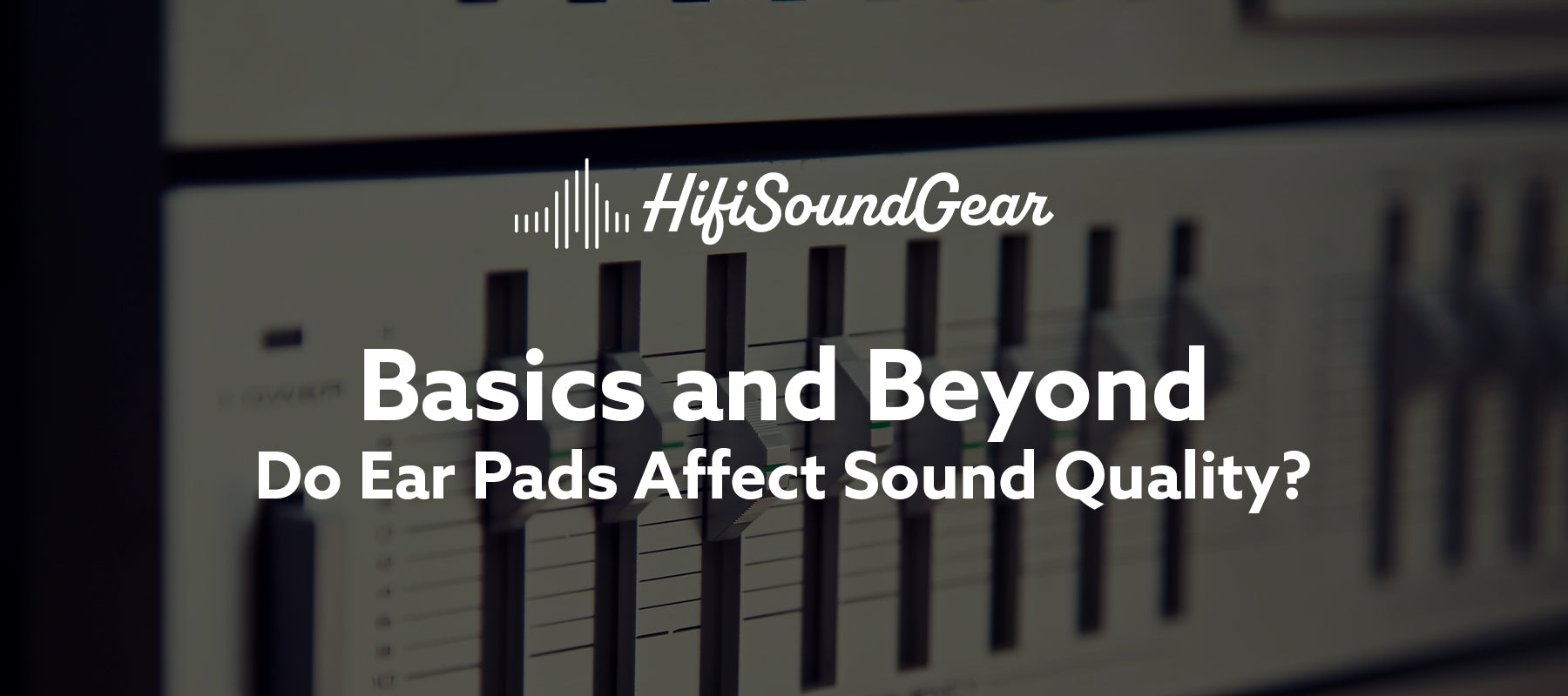 Do Ear Pads Affect Sound Quality?