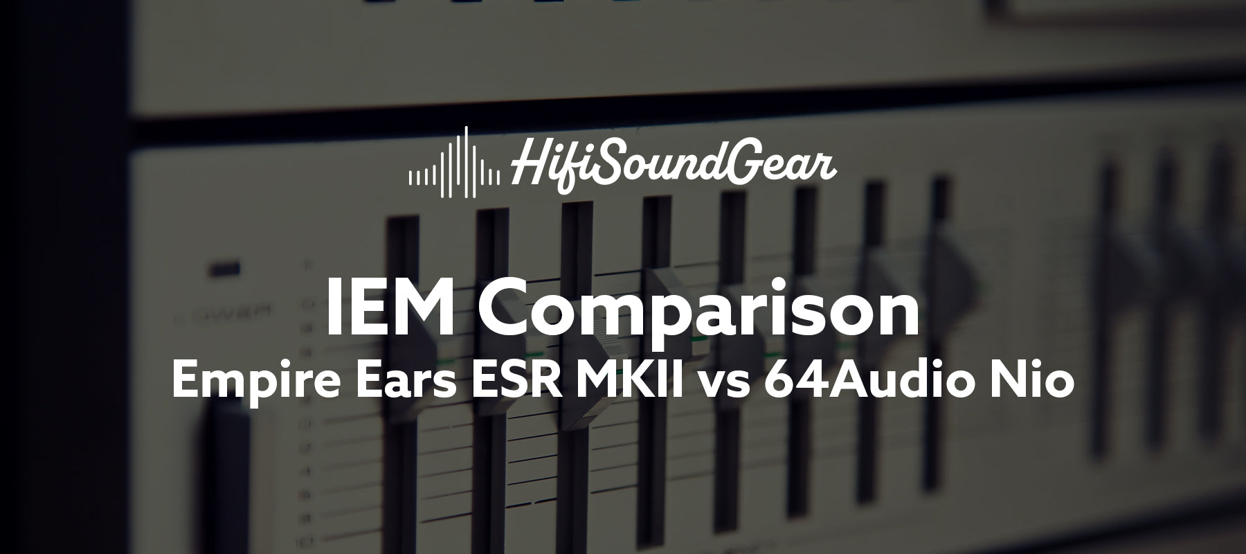Empire Ears ESR MKII vs 64Audio Nio