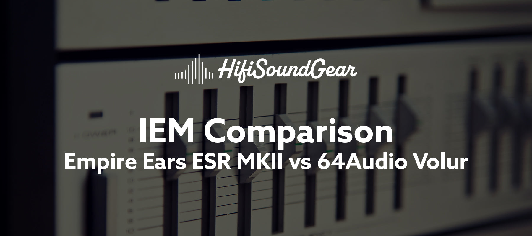 Empire Ears ESR MKII vs 64Audio Volur