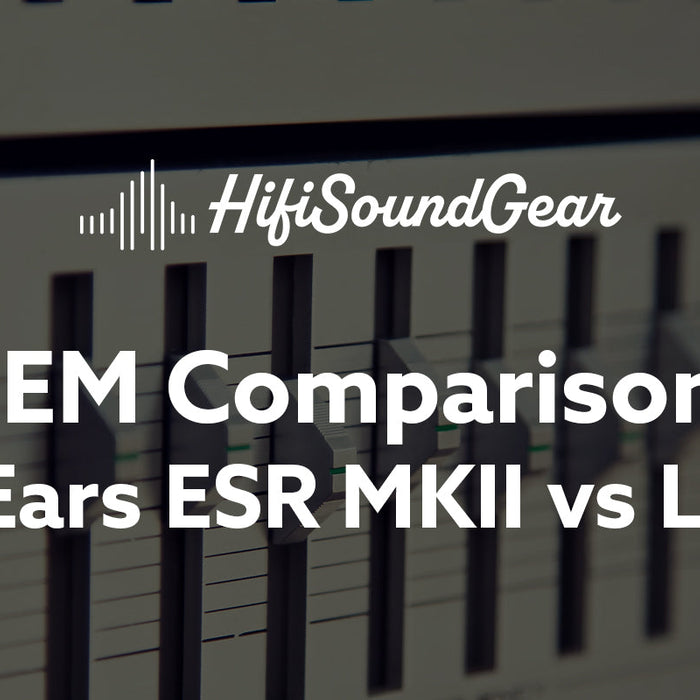 hifisoundgear blog banner empire ears esr mkii vs legend x