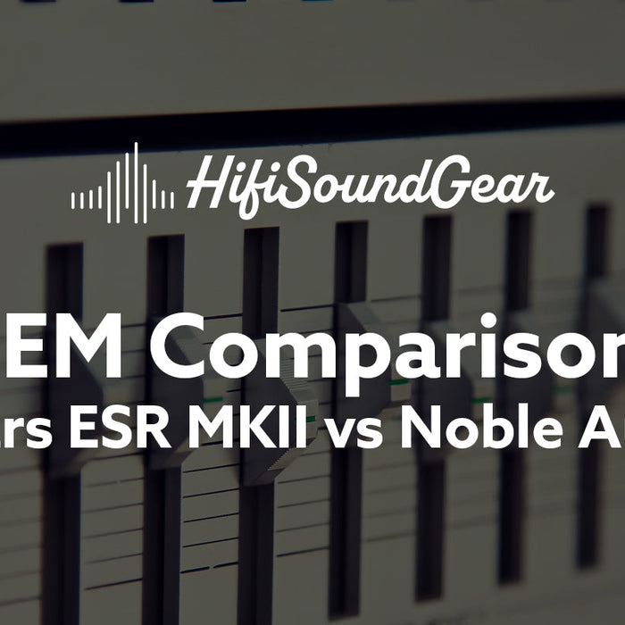 Empire Ears ESR MKII vs Noble Audio XM-1