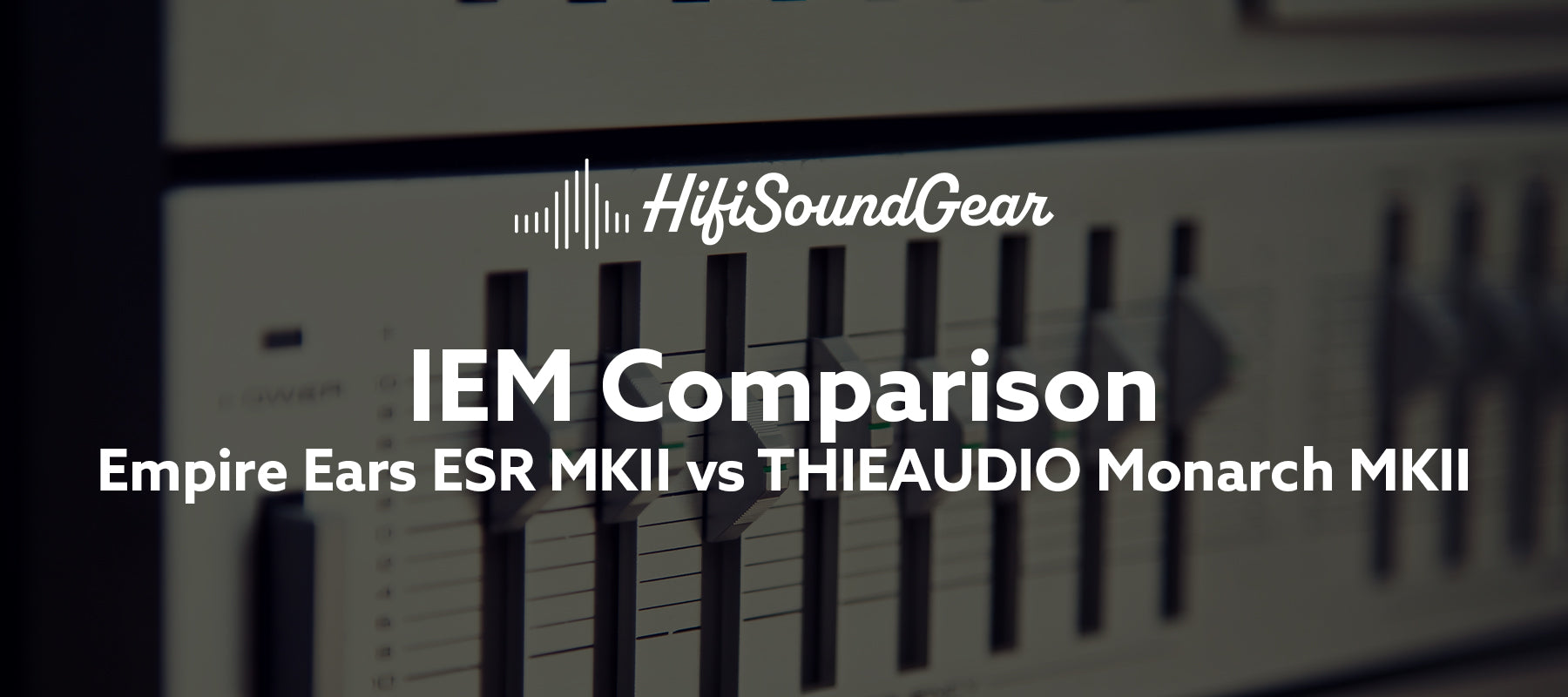 Empire Ears ESR MKII vs THIEAUDIO Monarch MKII