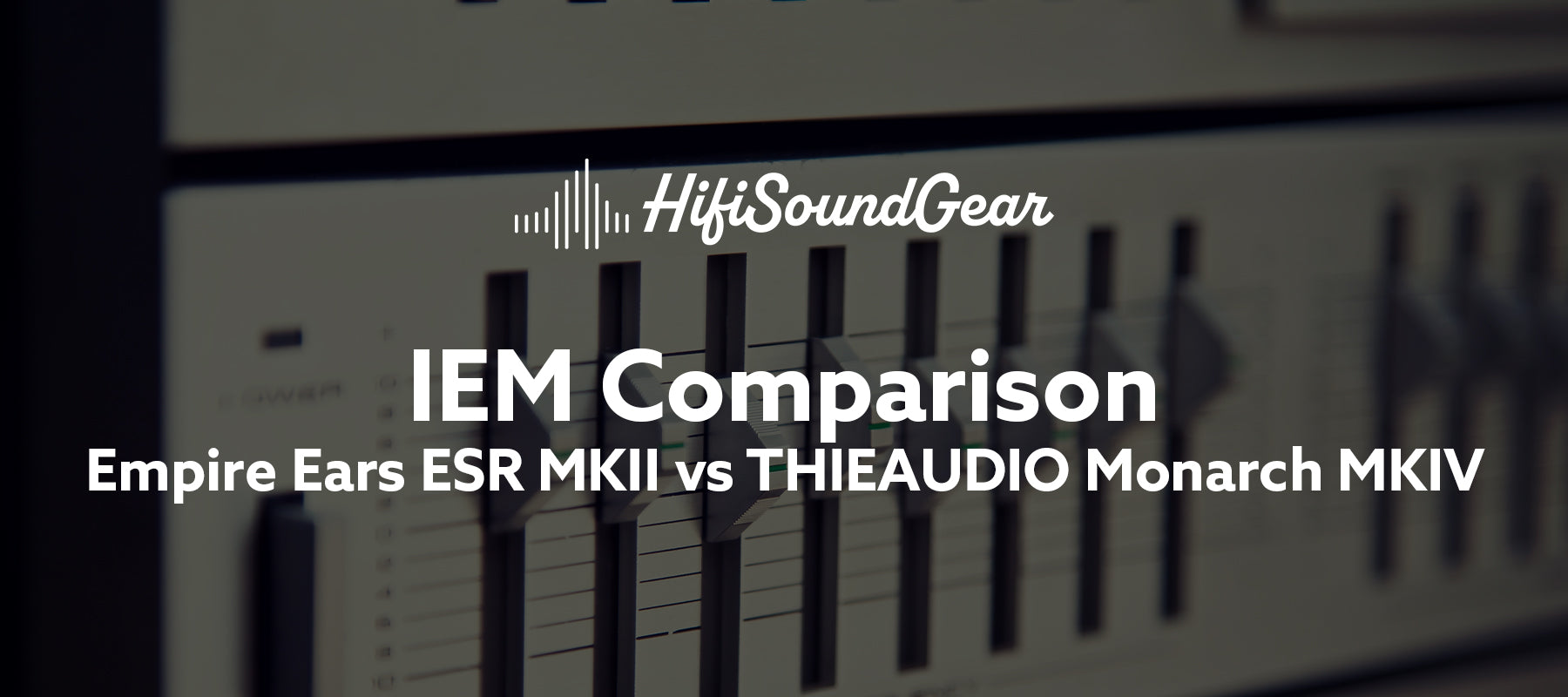 Empire Ears ESR MKII vs THIEAUDIO Monarch MKIV