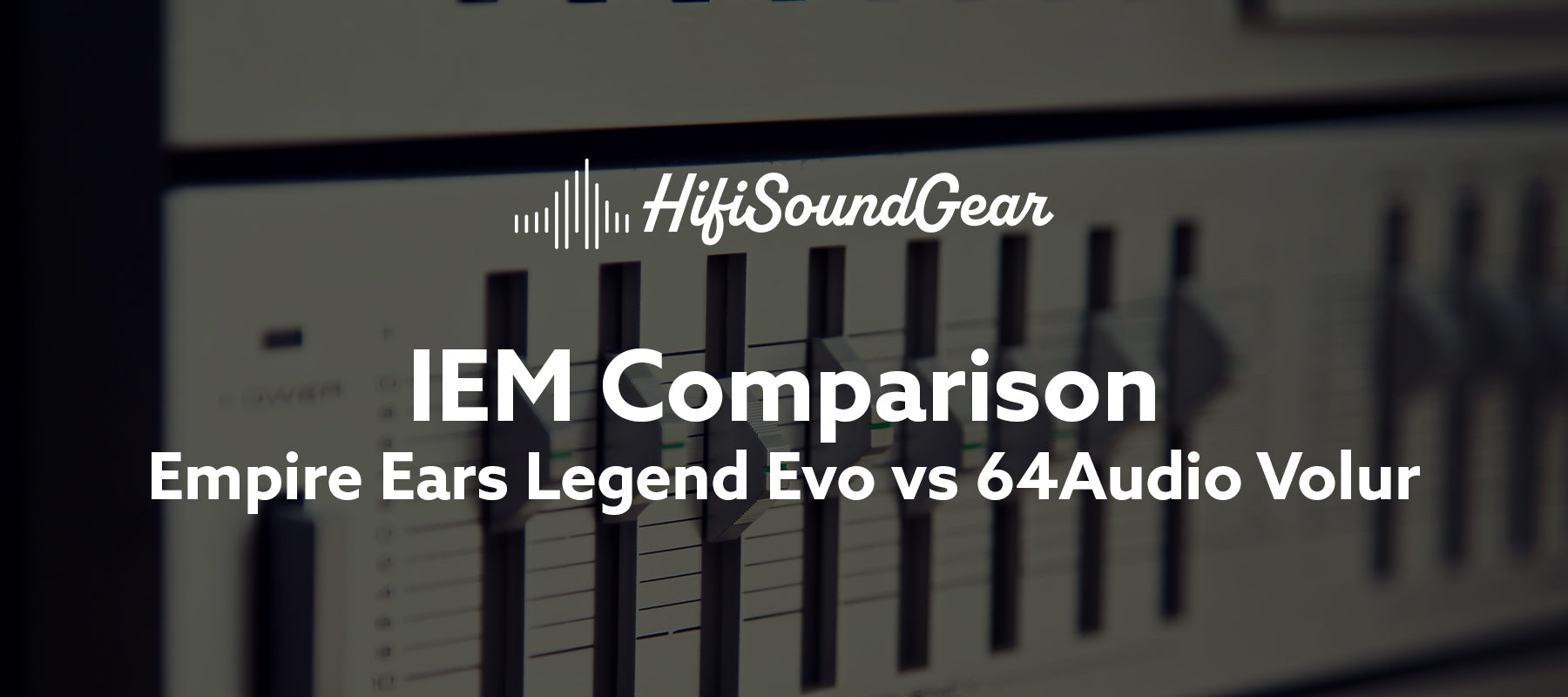 Empire Ears Legend Evo vs 64Audio Volur
