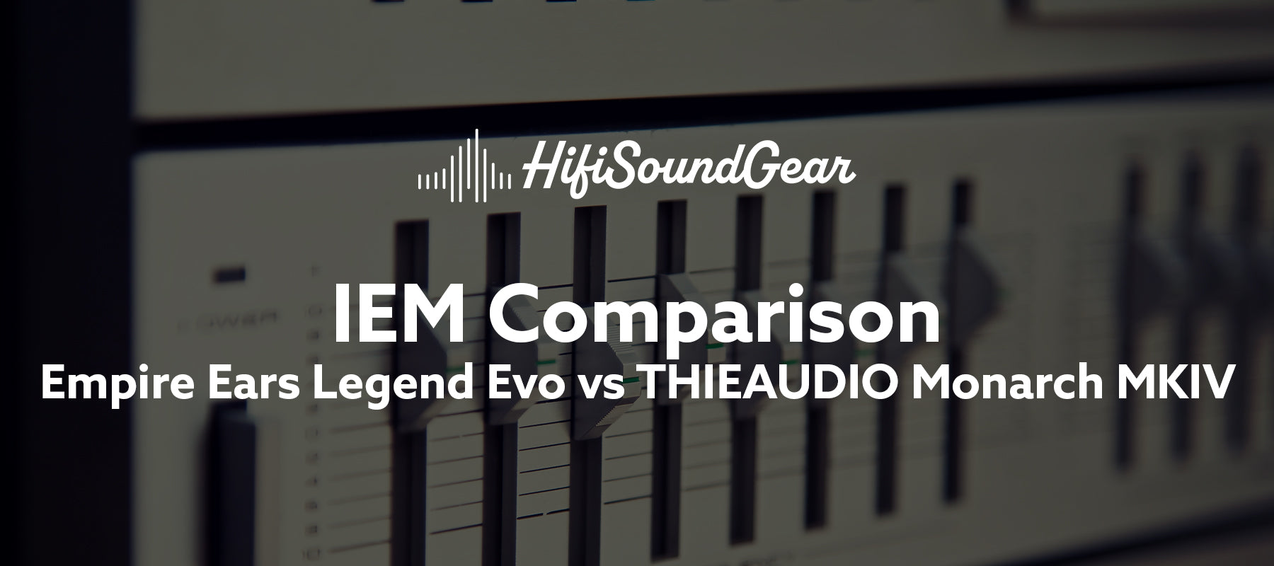 Empire Ears Legend Evo vs THIEAUDIO Monarch MKIV