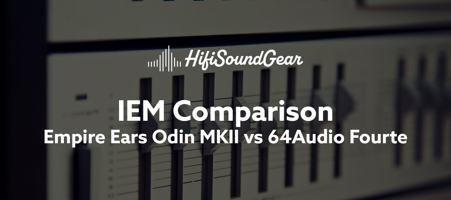 Empire Ears Odin MKII vs 64Audio Fourte