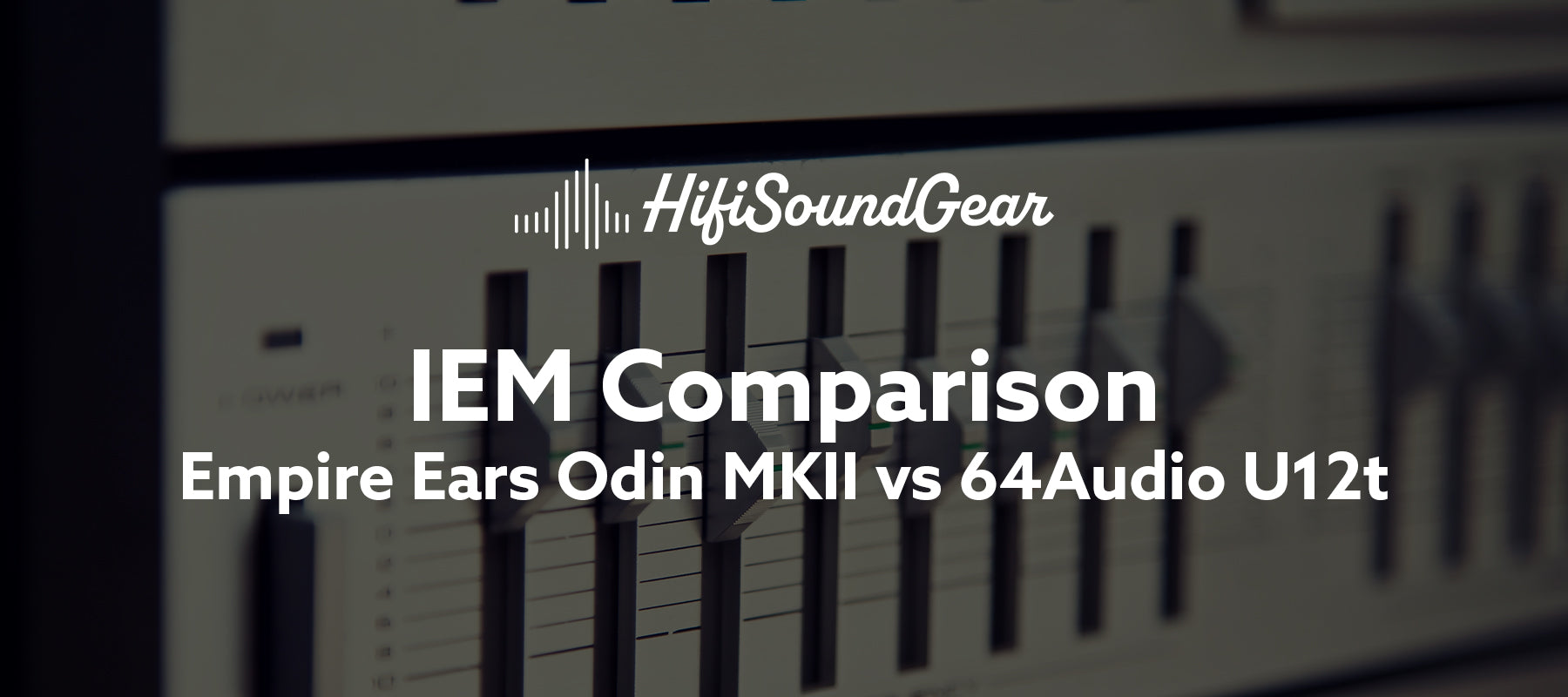 Empire Ears Odin MKII vs 64Audio U12t