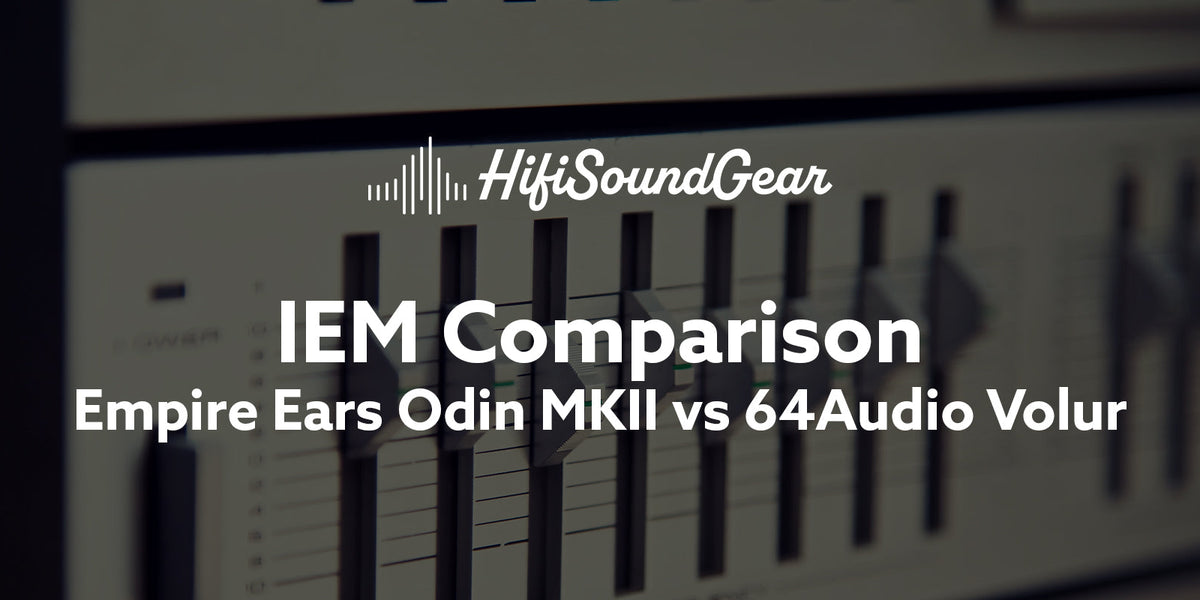 Empire Ears Odin MKII vs 64Audio Volur