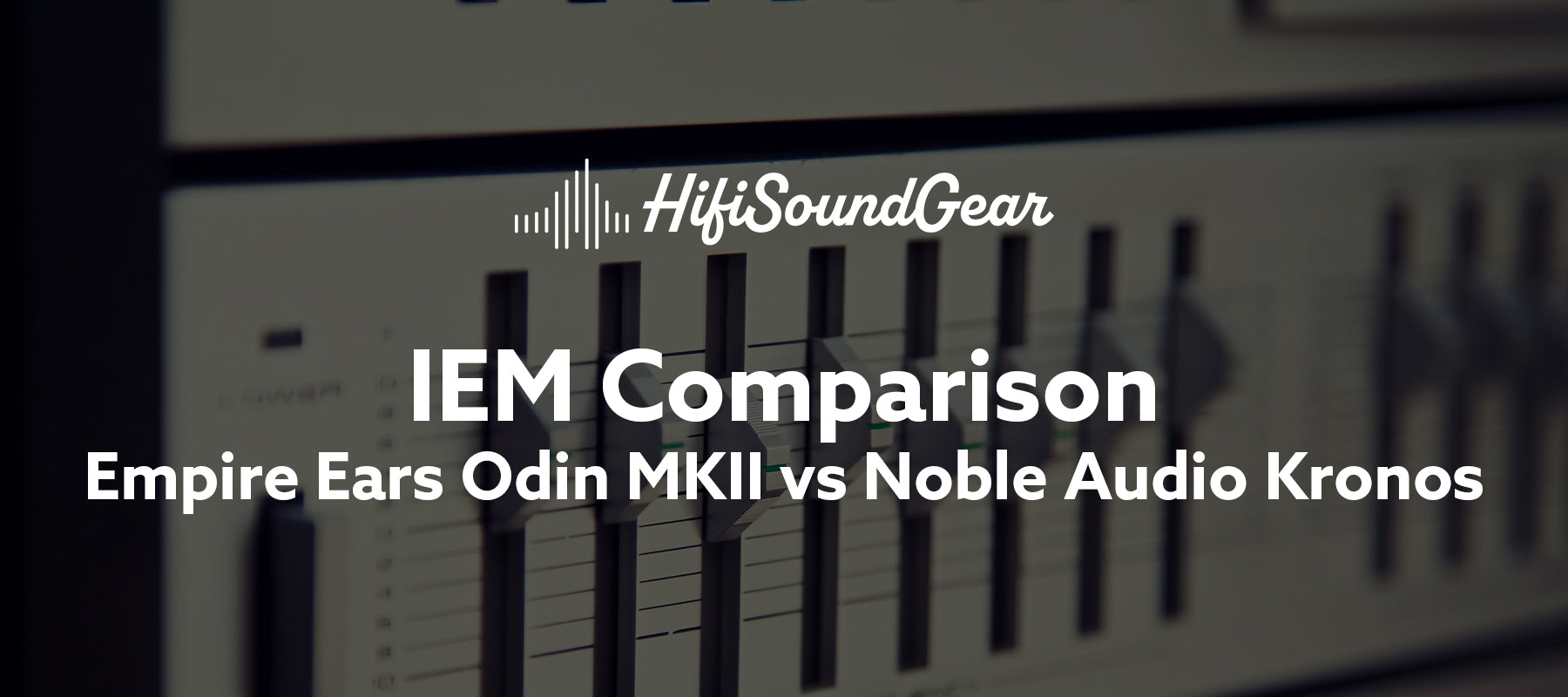 Empire Ears Odin MKII vs Noble Audio Kronos