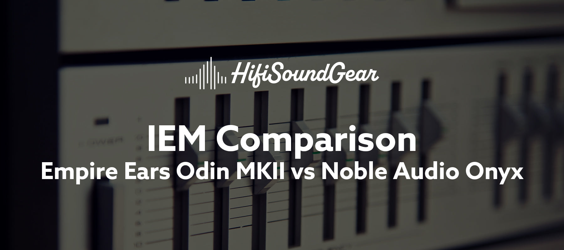 Empire Ears Odin MKII vs Noble Audio Onyx