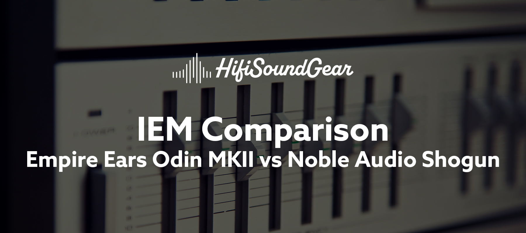 Empire Ears Odin MKII vs Noble Audio Shogun