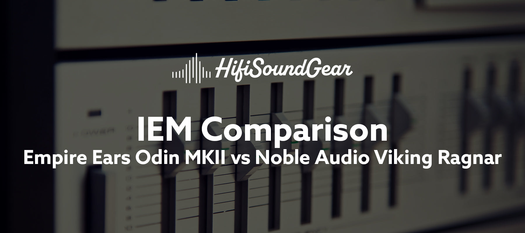 Empire Ears Odin MKII vs Noble Audio Viking Ragnar