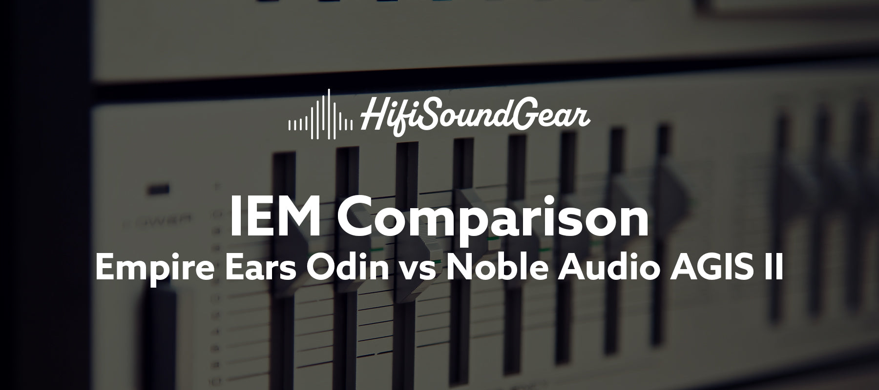 Empire Ears Odin vs Noble Audio AGIS II