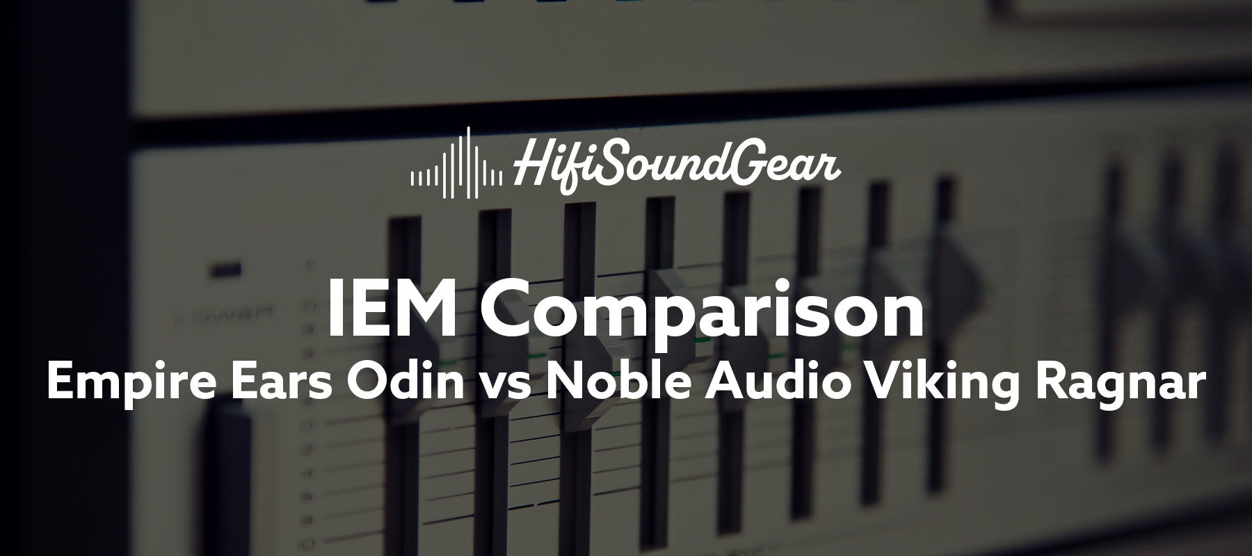 Empire Ears Odin vs Noble Audio Viking Ragnar