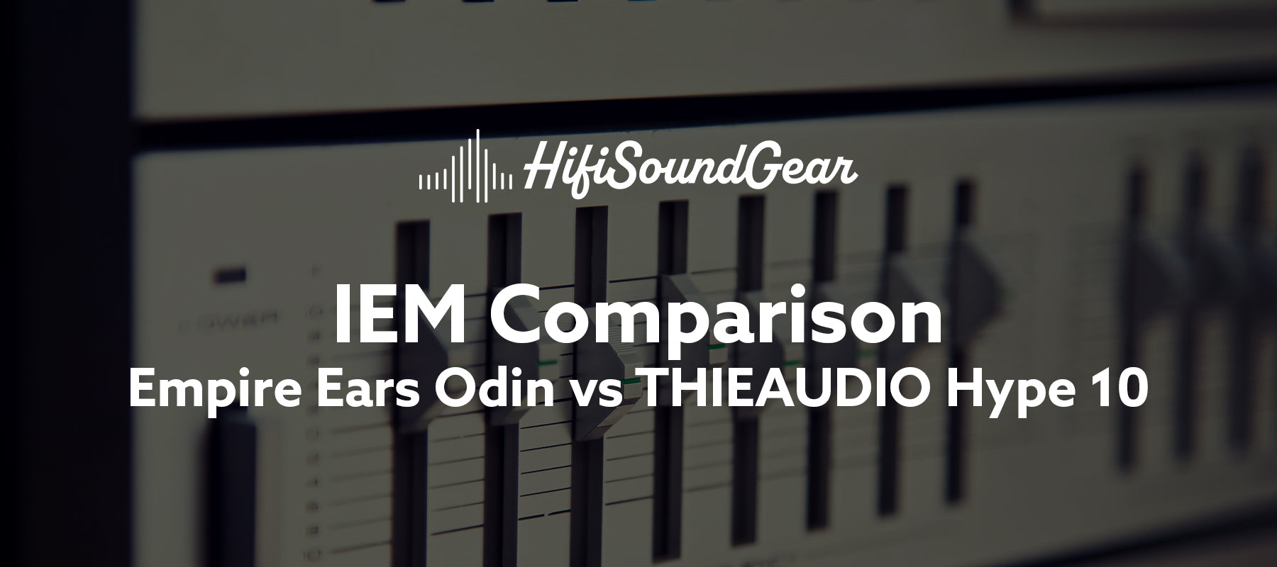 Empire Ears Odin vs THIEAUDIO Hype 10