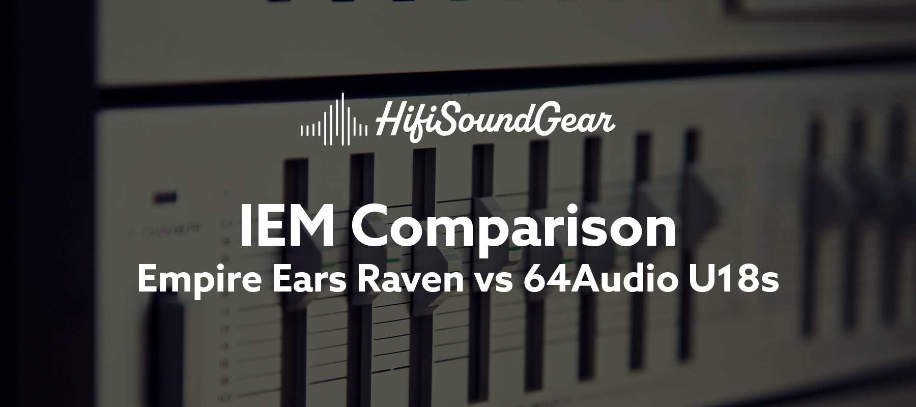 Empire Ears Raven vs 64Audio U18s