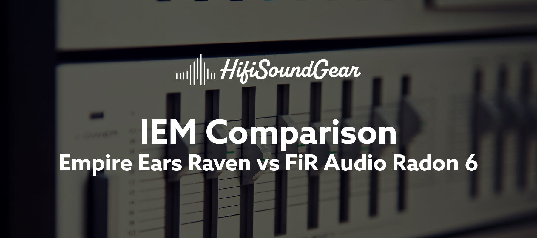 Empire Ears Raven vs FiR Audio Radon 6