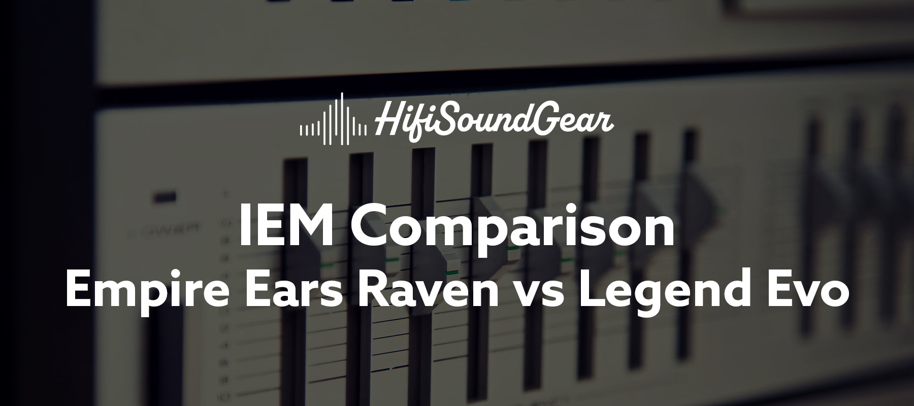 Empire Ears Raven vs Legend Evo