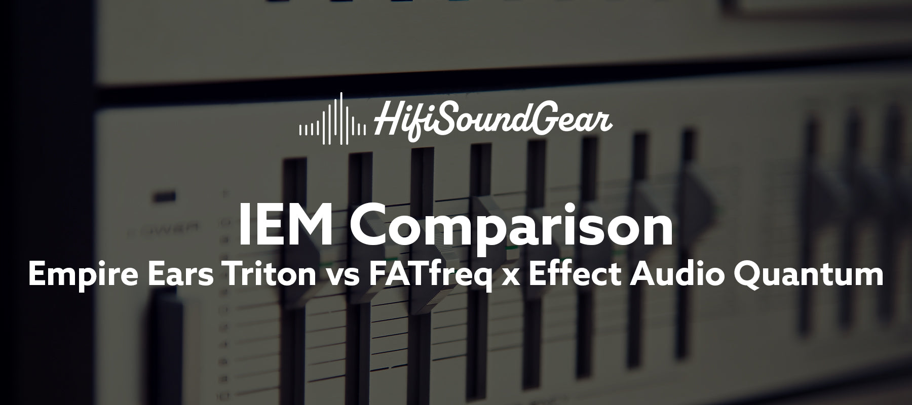 Empire Ears Triton vs FATfreq x Effect Audio Quantum