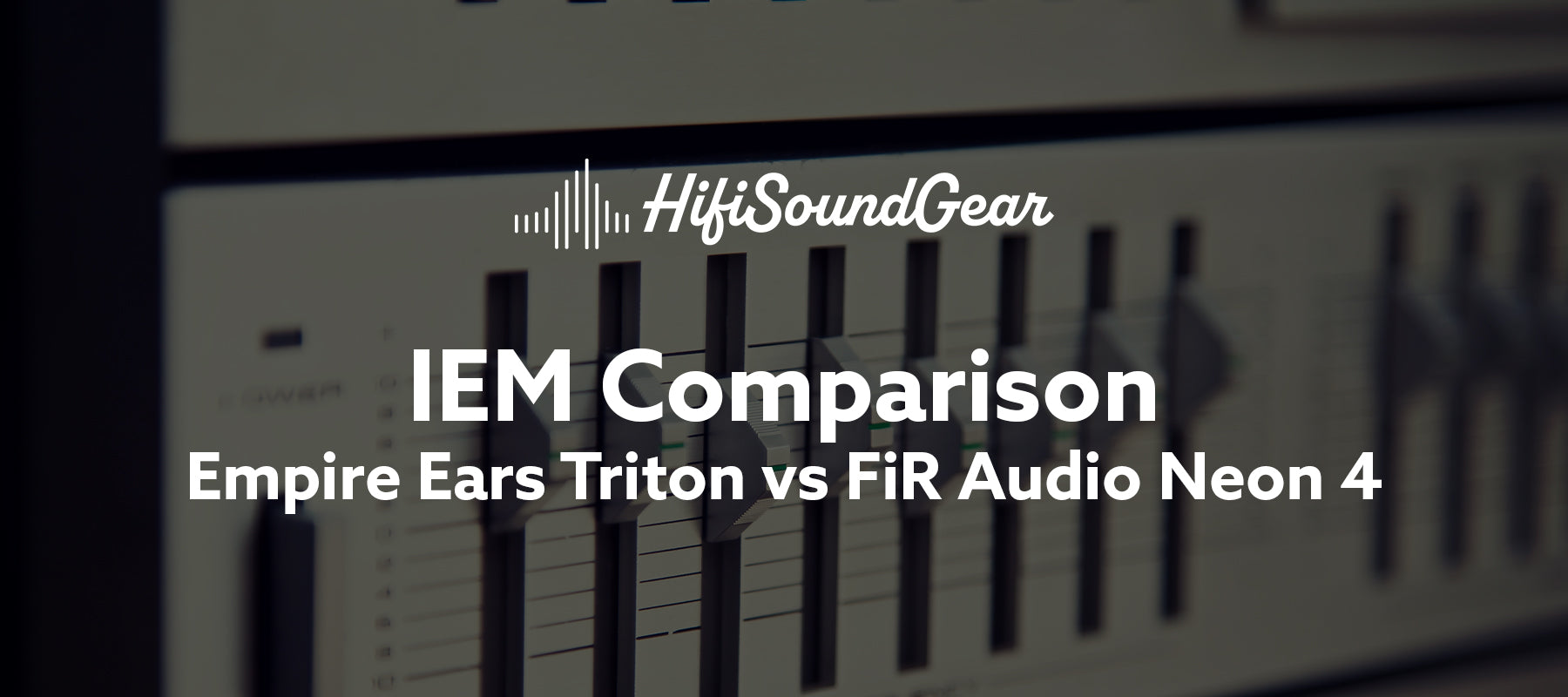 Empire Ears Triton vs FiR Audio Neon 4